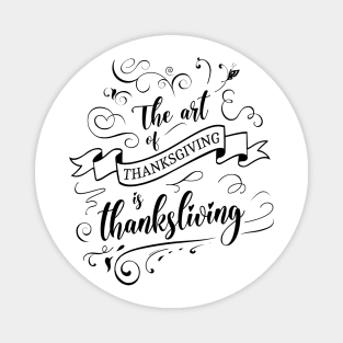 The art of thanksgiving is thanksliving, Holy scriptures Magnet